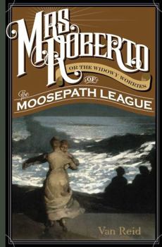 Mrs. Roberto: Or the Widowy Worries of the Moosepath League - Book #4 of the Moosepath League