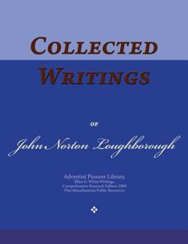 Collected Writings of John Norton Loughborough: Words of the Pioneer Adventists