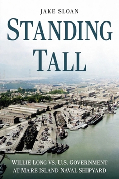 Paperback Standing Tall: Willie Long vs. U.S. Government at Mare Island Naval Shipyard Book