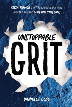 Paperback Unstoppable Grit: Break Through the 7 Roadblocks Standing Between You and Achieving Your Goals Book