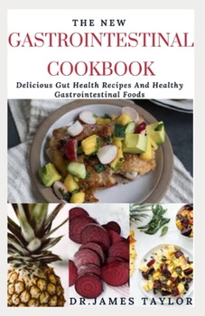 Paperback The New Gastrointestinal Cookbook: Delicious Recipes For Healthy Gut And Healthy Digestive System Book