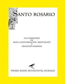 Paperback Santo Rosario: un compendio de rezo, contemplación, meditación y devoción mariana. [Spanish] Book