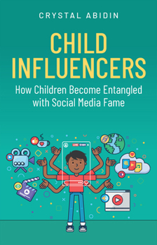 Hardcover Child Influencers: How Children Become Entangled with Social Media Fame Book