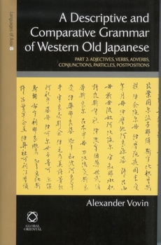 Hardcover A Descriptive and Comparative Grammar of Western Old Japanese: Part 2: Adjectives, Verbs, Conjunctions, Particles, Postpositions, Indexes Book