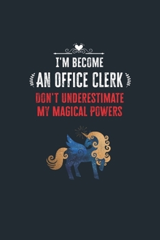 Paperback I'm Become an Office Clerk Don't Underestimate My Magical Powers: Lined Notebook Journal for Perfect Office Clerk Gifts - 6 X 9 Format 110 Pages Book