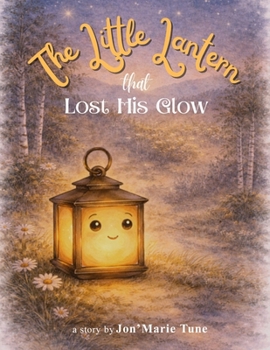 Paperback The Little Lantern That Lost His Glow: A Story About Finding the Glow That Matters Book