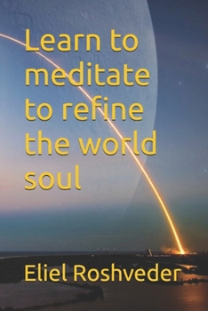 Learn to meditate to refine the world soul (MEDITATION AND KABBALAH)