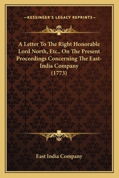 Paperback A Letter To The Right Honorable Lord North, Etc., On The Present Proceedings Concerning The East-India Company (1773) Book