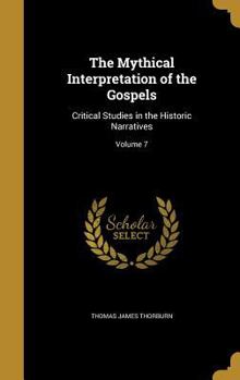 Hardcover The Mythical Interpretation of the Gospels: Critical Studies in the Historic Narratives; Volume 7 Book