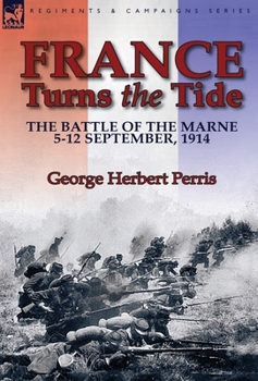 Hardcover France Turns the Tide: The Battle of the Marne 5-12 September 1914 Book