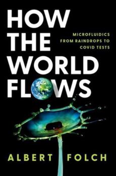 Hardcover How the World Flows: Microfluidics from Raindrops to Covid Tests Book