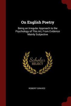 Paperback On English Poetry: Being an Irregular Approach to the Psychology of This Art, From Evidence Mainly Subjective Book