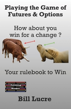 Paperback Playing the Game of Futures & Options: How about you win for a change ? Book