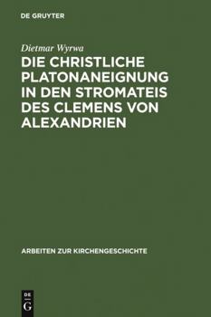 Hardcover Die christliche Platonaneignung in den Stromateis des Clemens von Alexandrien [German] Book