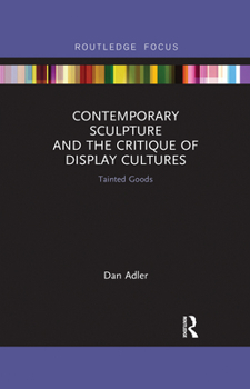 Paperback Contemporary Sculpture and the Critique of Display Cultures: Tainted Goods Book