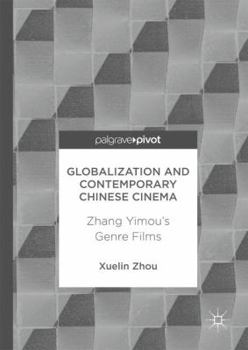 Hardcover Globalization and Contemporary Chinese Cinema: Zhang Yimou's Genre Films Book