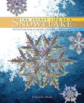 Hardcover The Secret Life of a Snowflake: An Up-Close Look at the Art and Science of Snowflakes Book