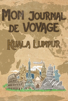 Paperback Mon Journal de Voyage Kuala Lumpur: 6x9 Carnet de voyage I Journal de voyage avec instructions, Checklists et Bucketlists, cadeau parfait pour votre s [French] Book