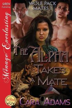 Paperback The Alpha Takes a Mate [Wolf Pack Mates 1] (Siren Publishing Menage Everlasting) Book