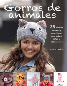 Paperback Gorros de Animales: 35 Dise?os Salvajes Y Maravillosos Para Beb?s, Ni?os Y Adolescentes [Spanish] Book