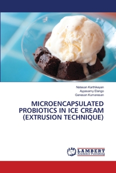 Paperback Microencapsulated Probiotics in Ice Cream (Extrusion Technique) Book