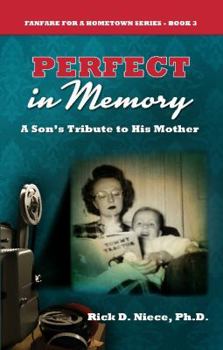 Hardcover Perfect in Memory: A Son's Tribute to His Mother (Fanfare for a Hometown) Book