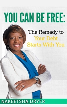 Paperback You Can Be Free: The Remedy to Your Debt Starts With You Book