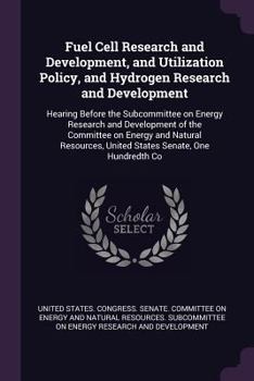 Paperback Fuel Cell Research and Development, and Utilization Policy, and Hydrogen Research and Development: Hearing Before the Subcommittee on Energy Research Book