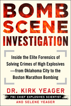 Hardcover Bomb Scene Investigation: Inside the Elite Forensics of Solving Crimes of High Explosives--From Oklahoma City to the Boston Marathon Bombing Book