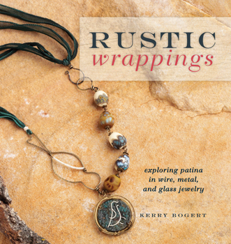 Paperback Rustic Wrappings: Exploring Patina in Wire, Metal, and Glass Jewelry Book