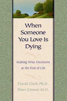 Paperback When Someone You Love is Dying: Making Wise Decisions at the End of Life Book