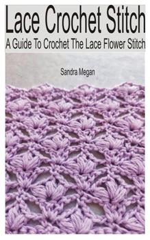 Paperback Lace Crochet Stitch: A Guide to Crochet the Lace Flower Stitch Book