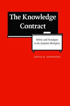 Hardcover The Knowledge Contract: Politics and Paradigms in the Academic Workplace Book