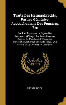 Hardcover Traité Des Hermaphrodits, Parties Génitales, Accouchemens Des Femmes, Etc: Où Sont Expliquez La Figure Des Laboureur & Verger Du Genre Humain, Signes [French] Book