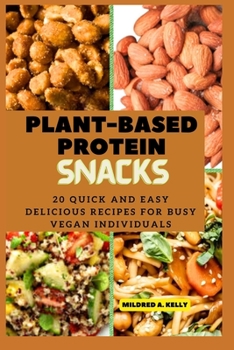Paperback Plant-Based protein snacks: 20 Quick And Easy Delicious Recipes For Busy Vegan Individuals Book