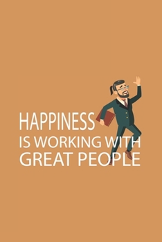 Happiness is working with Great People: Blank Notebook/Journal For Personal Use And Also Your Friend And Family