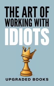 Paperback The Art of Working with Idiots Book