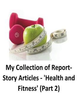 Paperback My Collection of Report-Story Articles: 'Health and Fitness' (Part 2) Book