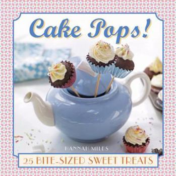 Hardcover Cake Pops!: 25 Bite-Size Sweet Treats Book