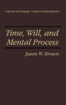 Time, Will and Mental Process (Cognition and Language: A Series in Psycholinguistics) - Book  of the Cognition and Language: A Series in Psycholinguistics