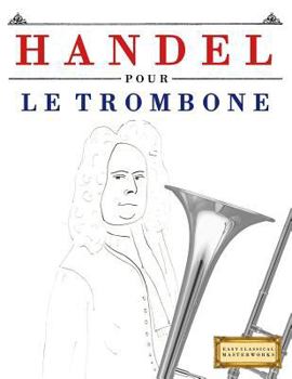 Handel pour le Trombone: 10 pièces faciles pour le Trombone débutant livre