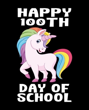 Paperback Happy 100th Day Of School: Composition Notebook Gift for Unicorn Lovers Book