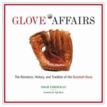 Hardcover Glove Affairs: The Romance, History, and Tradition of the Baseball Glove Book