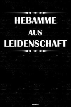 Hebamme aus Leidenschaft Notizbuch: Hebamme Journal DIN A5 liniert 120 Seiten Geschenk (German Edition)