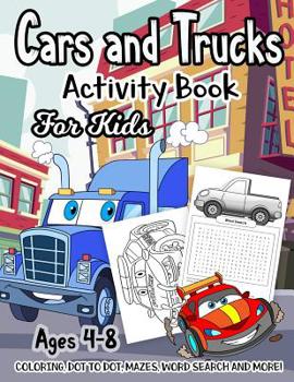 Paperback Cars and Trucks Activity Book for Kids Ages 4-8: A Fun Kid Workbook Game For Learning, Things That Go Coloring, Dot to Dot, Mazes, Word Search and Mor Book