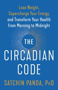 Paperback The Circadian Code: Lose Weight, Supercharge Your Energy, and Transform Your Health from Morning to Midnight: Longevity Book