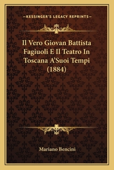 Paperback Il Vero Giovan Battista Fagiuoli E Il Teatro In Toscana A'Suoi Tempi (1884) [Italian] Book