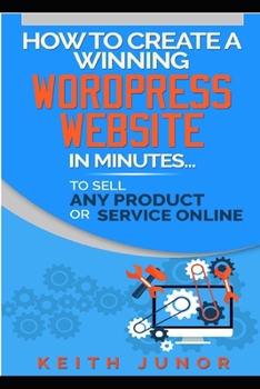 Paperback How To Create A Winning Wordpress Website In Minutes To Sell Any Product Or Service Online. Book
