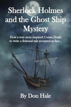 Paperback Sherlock Holmes and the Ghost Ship Mystery: How a True Story Inspired Conan Doyle to Write a Fictional Tale Accepted as Fact Book