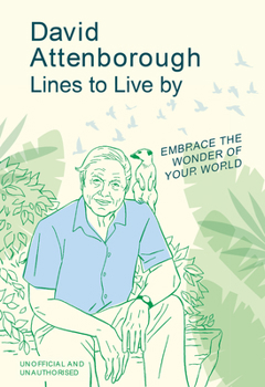 Hardcover David Attenborough Lines to Live by: Embrace the Wonder of Your World Book